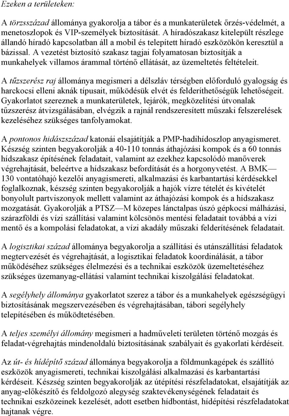 A vezetést biztosító szakasz tagjai folyamatosan biztosítják a munkahelyek villamos árammal történő ellátását, az üzemeltetés feltételeit.