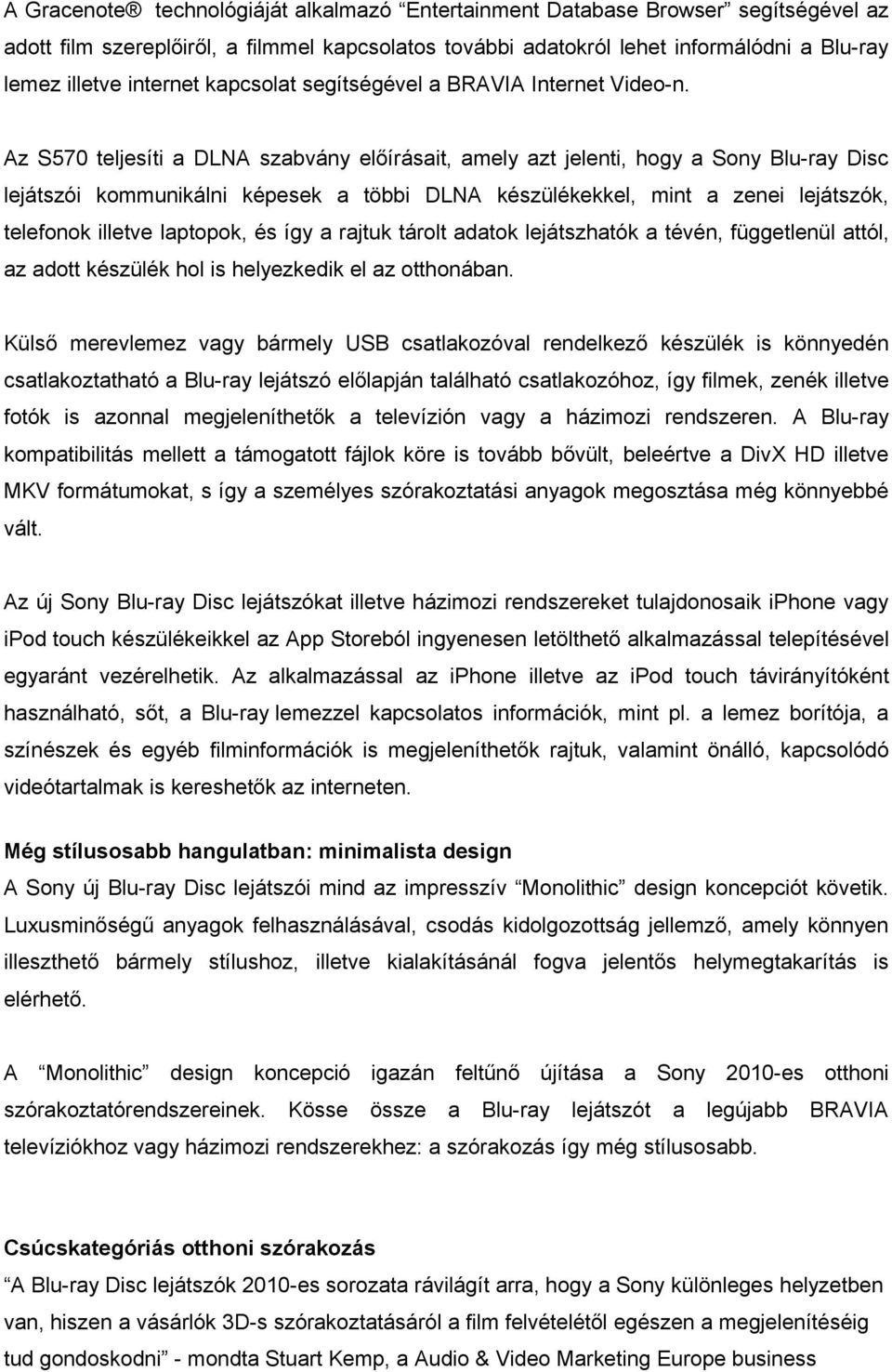 Az S570 teljesíti a DLNA szabvány előírásait, amely azt jelenti, hogy a Sony Blu-ray Disc lejátszói kommunikálni képesek a többi DLNA készülékekkel, mint a zenei lejátszók, telefonok illetve