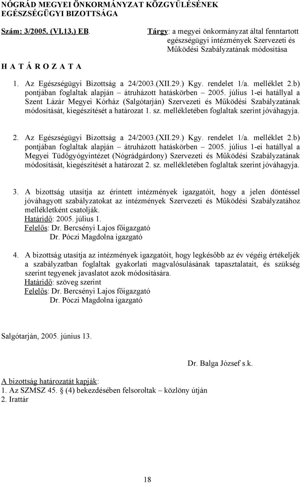 rendelet 1/a. melléklet 2.b) pontjában foglaltak alapján átruházott hatáskörben 2005.