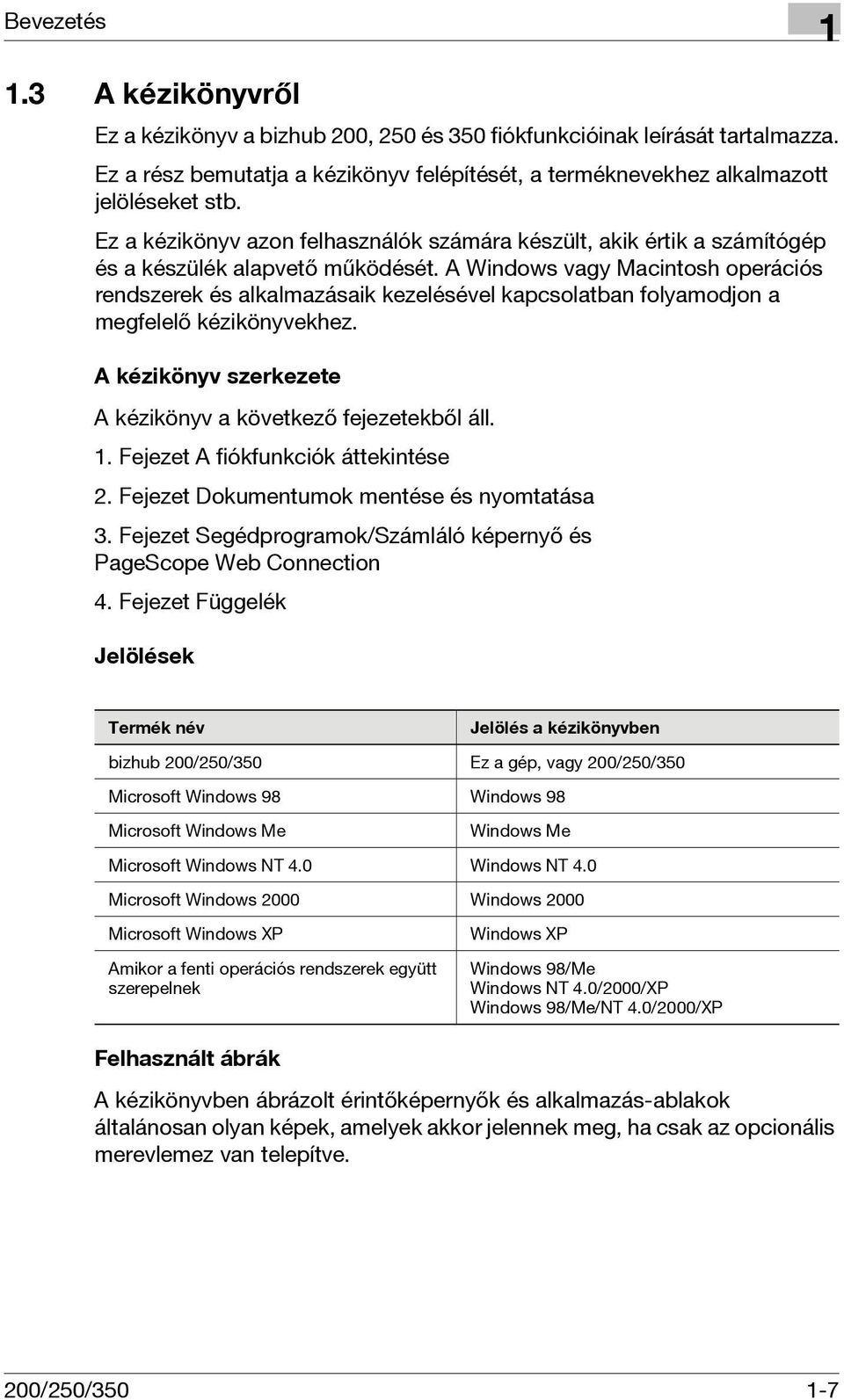 A Windows vagy Macintosh operációs rendszerek és alkalmazásaik kezelésével kapcsolatban folyamodjon a megfelelő kézikönyvekhez. A kézikönyv szerkezete A kézikönyv a következő fejezetekből áll. 1.