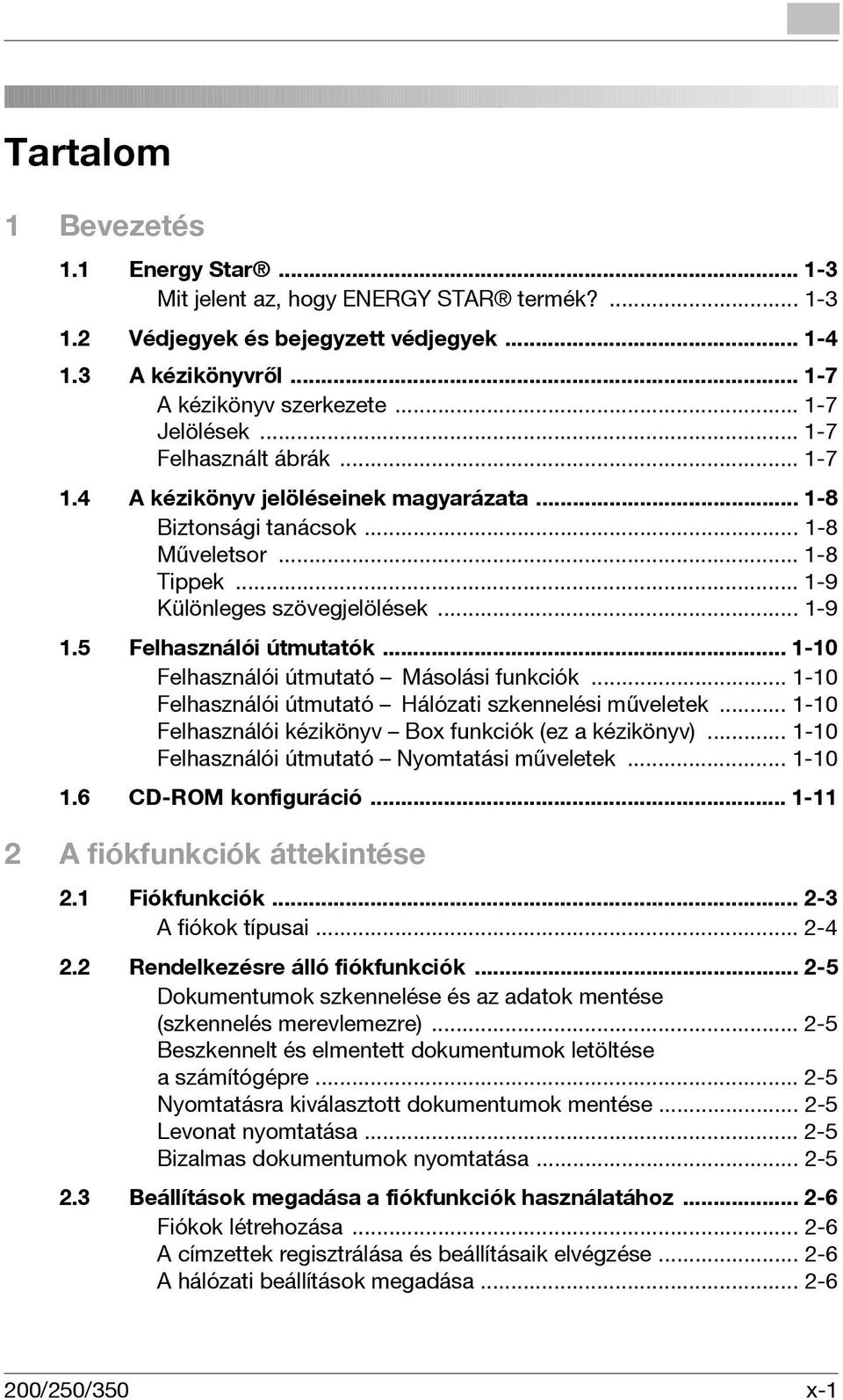 .. 1-10 Felhasználói útmutató Másolási funkciók... 1-10 Felhasználói útmutató Hálózati szkennelési műveletek... 1-10 Felhasználói kézikönyv Box funkciók (ez a kézikönyv).