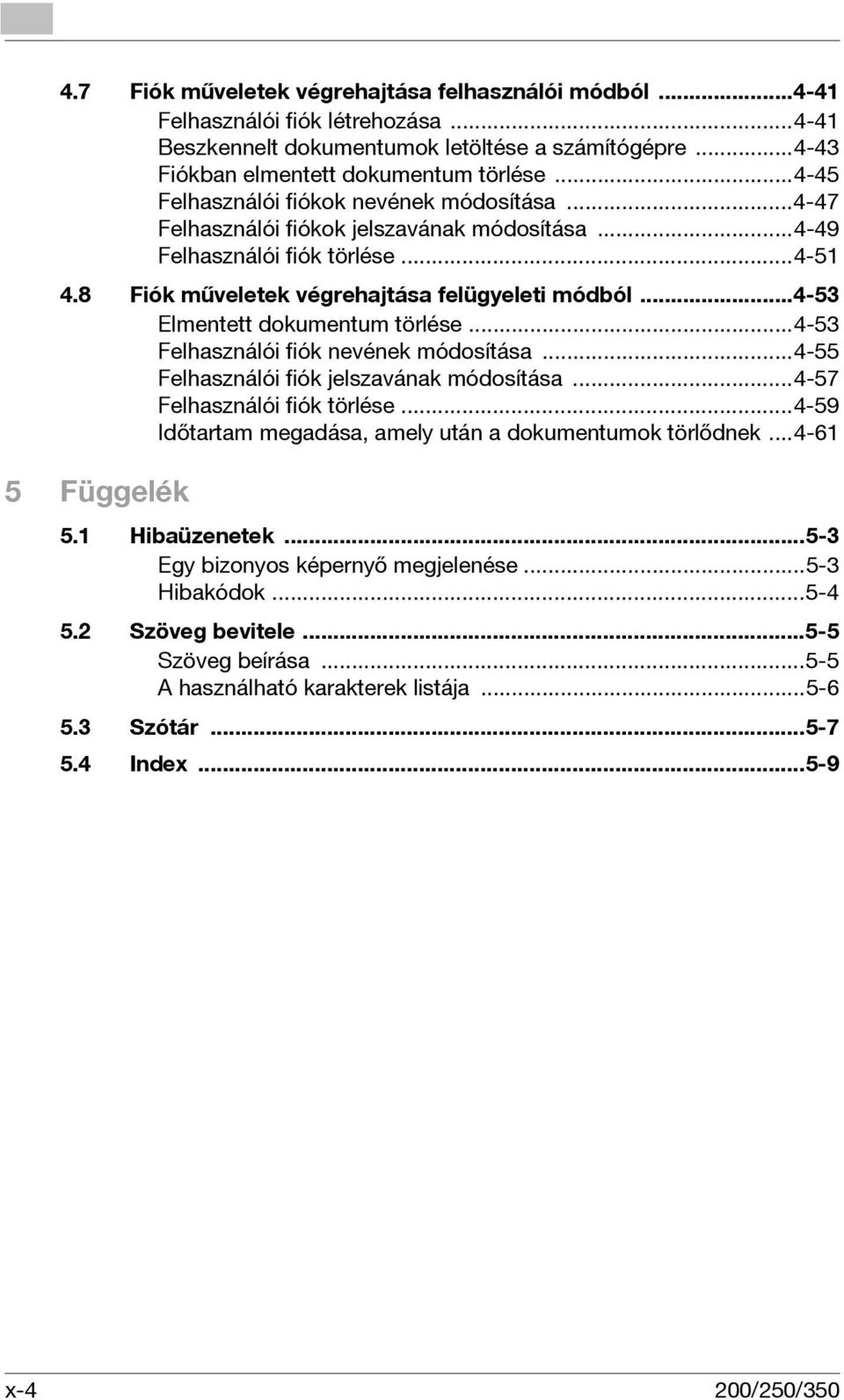 ..4-53 Elmentett dokumentum törlése...4-53 Felhasználói fiók nevének módosítása...4-55 Felhasználói fiók jelszavának módosítása...4-57 Felhasználói fiók törlése.