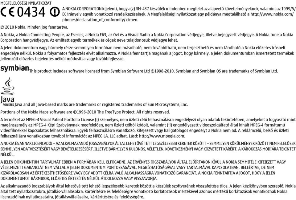 A Nokia, a Nokia Connecting People, az Eseries, a Nokia E63, az Ovi és a Visual Radio a Nokia Corporation védjegye, illetve bejegyzett védjegye. A Nokia tune a Nokia Corporation hangvédjegye.