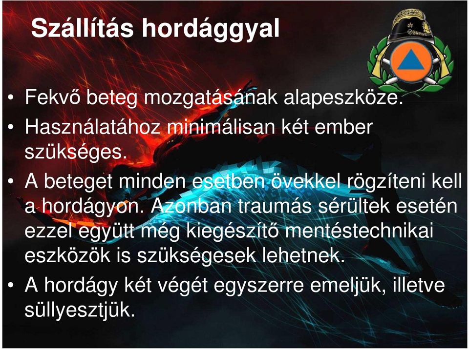 A beteget minden esetben övekkel rögzíteni kell a hordágyon.