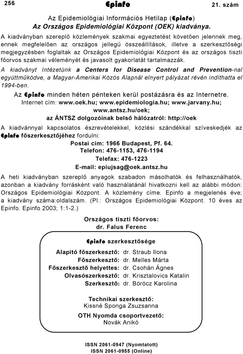 Epidemiológiai Központ és az országos tiszti főorvos szakmai véleményét és javasolt gyakorlatát tartalmazzák.