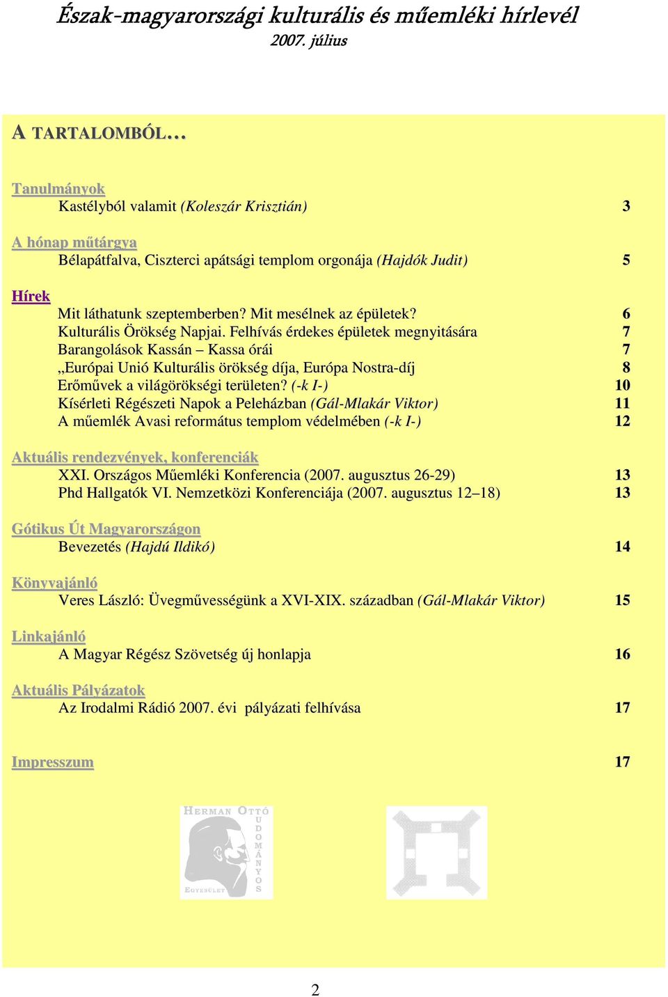 Felhívás érdekes épületek megnyitására 7 Barangolások Kassán Kassa órái 7 Európai Unió Kulturális örökség díja, Európa Nostra-díj 8 Erımővek a világörökségi területen?