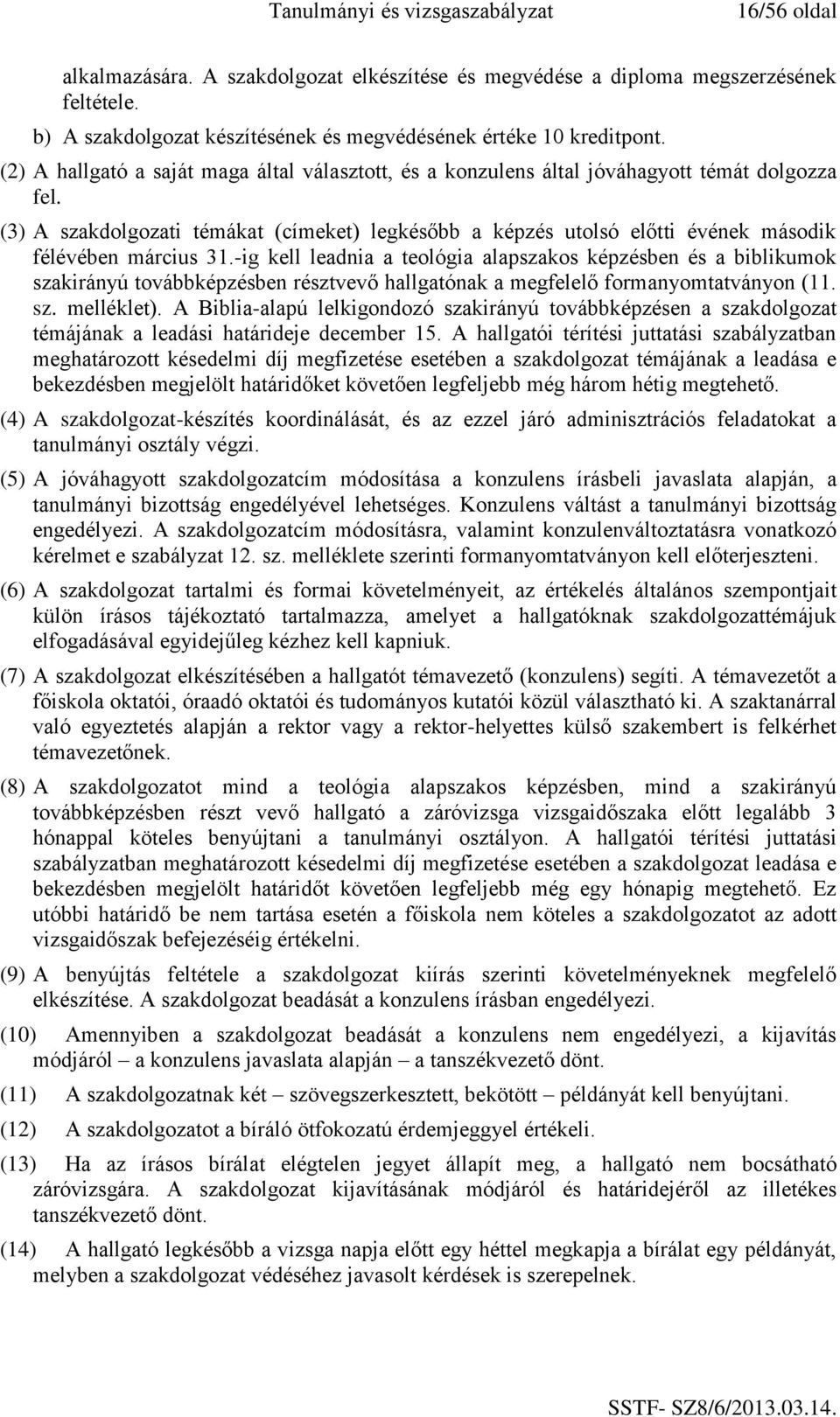 (3) A szakdolgozati témákat (címeket) legkésőbb a képzés utolsó előtti évének második félévében március 31.