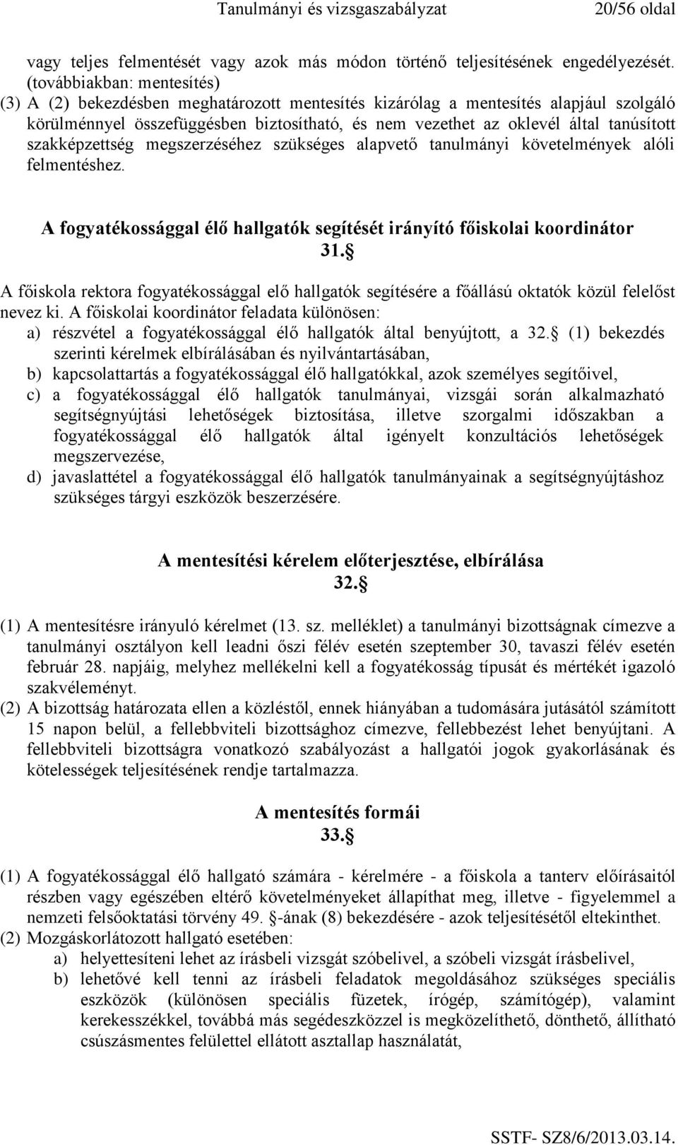 tanúsított szakképzettség megszerzéséhez szükséges alapvető tanulmányi követelmények alóli felmentéshez. A fogyatékossággal élő hallgatók segítését irányító főiskolai koordinátor 31.