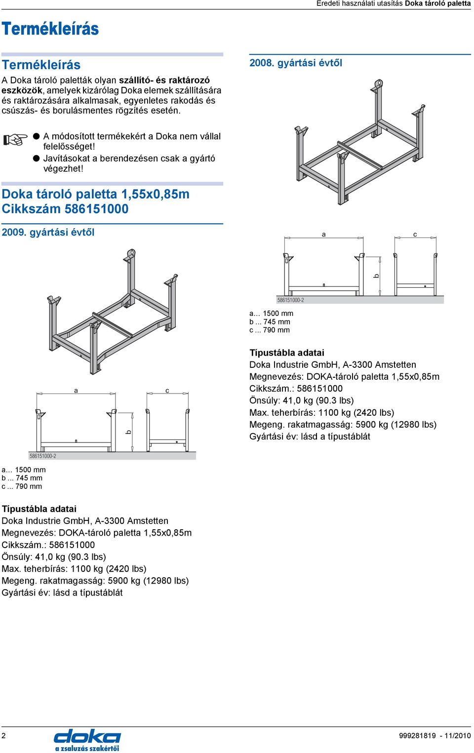 .. 745 mm... 790 mm Típustál dti ok Industrie GmH, -3300 mstetten Megnevezés: OK-tároló plett 1,55x0,85m ikkszám.: 586151000 Önsúly: 41,0 kg (90.3 ls) Mx. teherírás: 1100 kg (2420 ls) Megeng.