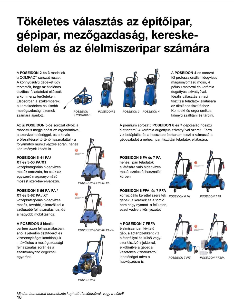 tisztítási feladatok ellátására az általános tisztításhoz. Az új POSEIDON 5-ös sorozat ötvözi a robosztus megjelenést az ergonómiával, folyamatos munkavégzés során, nehéz körülmények között is.