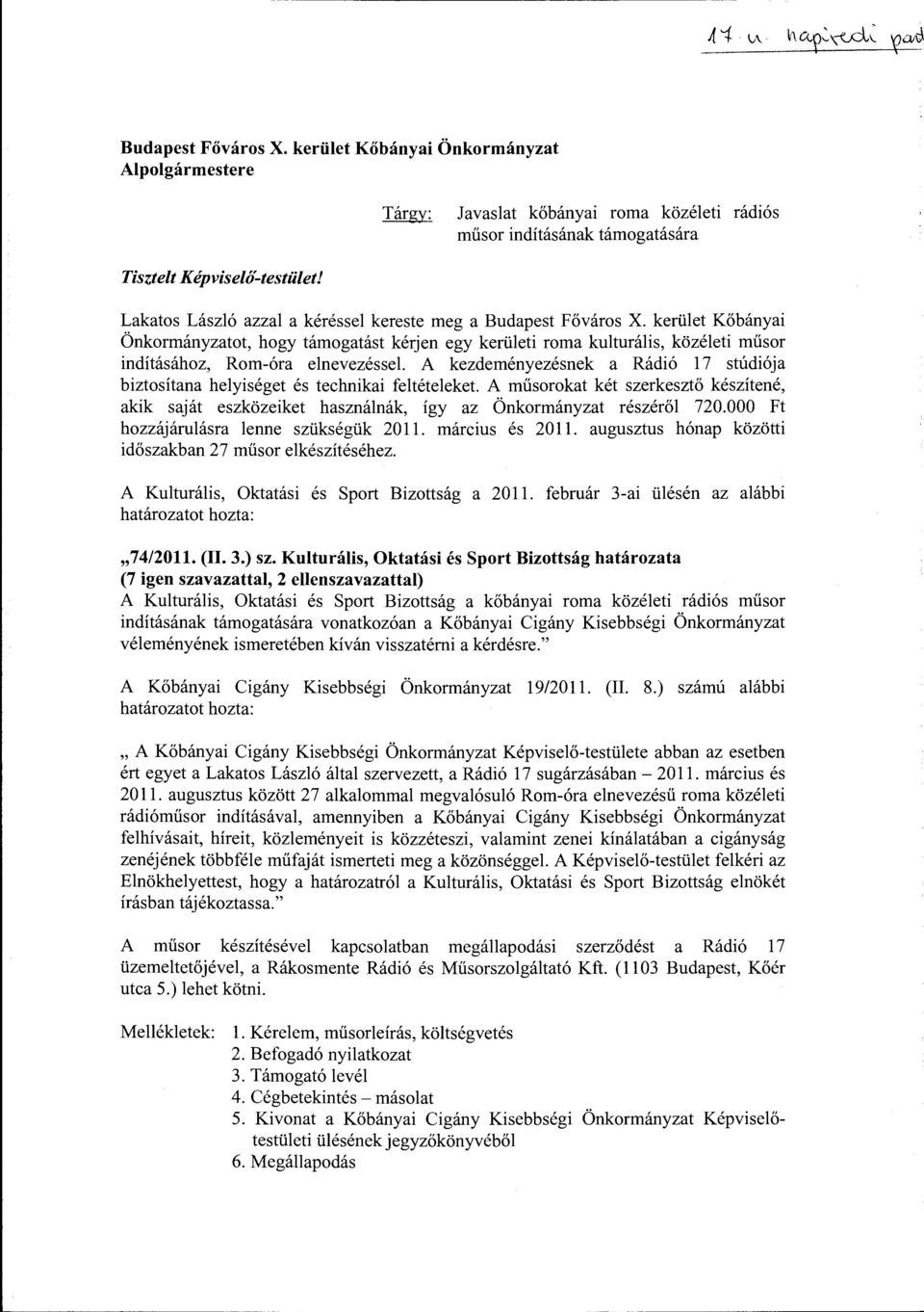 kerület Kőbányai Önkormányzatot, hogy támogatást kérjen egy kerületi roma kulturális, közéleti műsor indításához, Rom-óra elnevezéssel.