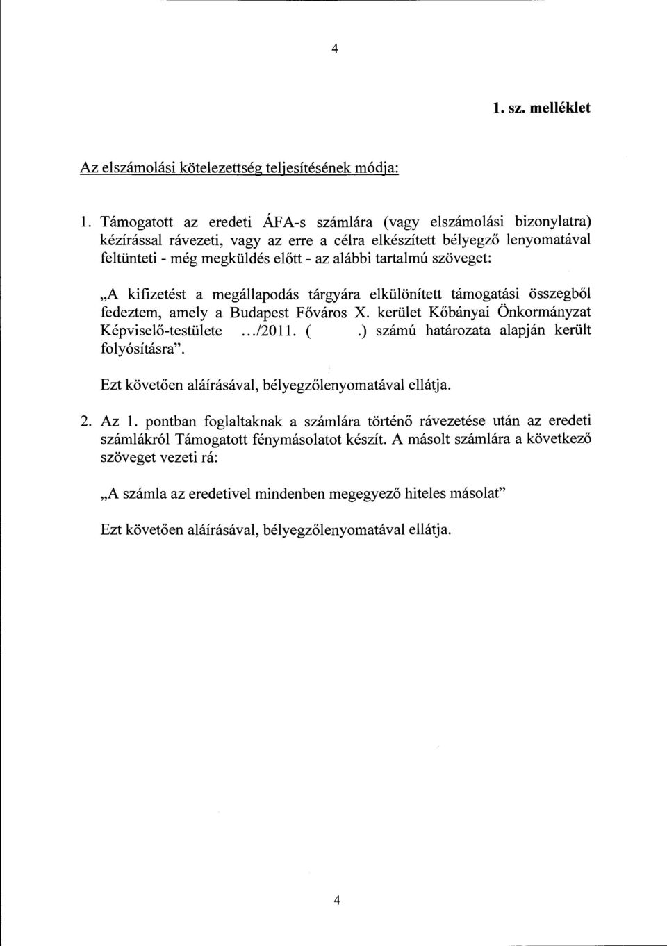 szöveget: "A kifizetést a megállapodás tárgyára elkülönített támogatási összegből fedeztem, amely a Budapest Főváros X. kerület Kőbányai Önkormányzat Képviselő-testülete.../20 ll. (.