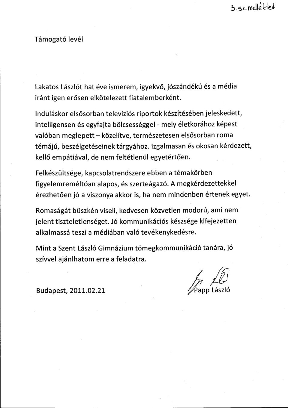 témájú, beszélgetéseinek tárgyá hoz. Izgalmasan és okosan kérdezett, kellő empátiával, de nem feltétlenül egyetértően.