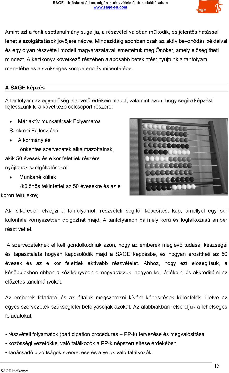 A kézikönyv következő részében alaposabb betekintést nyújtunk a tanfolyam menetébe és a szükséges kompetenciák mibenlétébe.