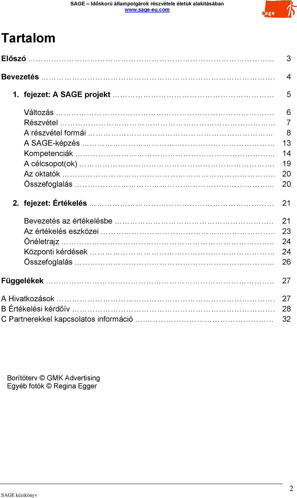 fejezet: Értékelés 21 Bevezetés az értékelésbe.. 21 Az értékelés eszközei.. 23 Önéletrajz.. 24 Központi kérdések 24 Összefoglalás.