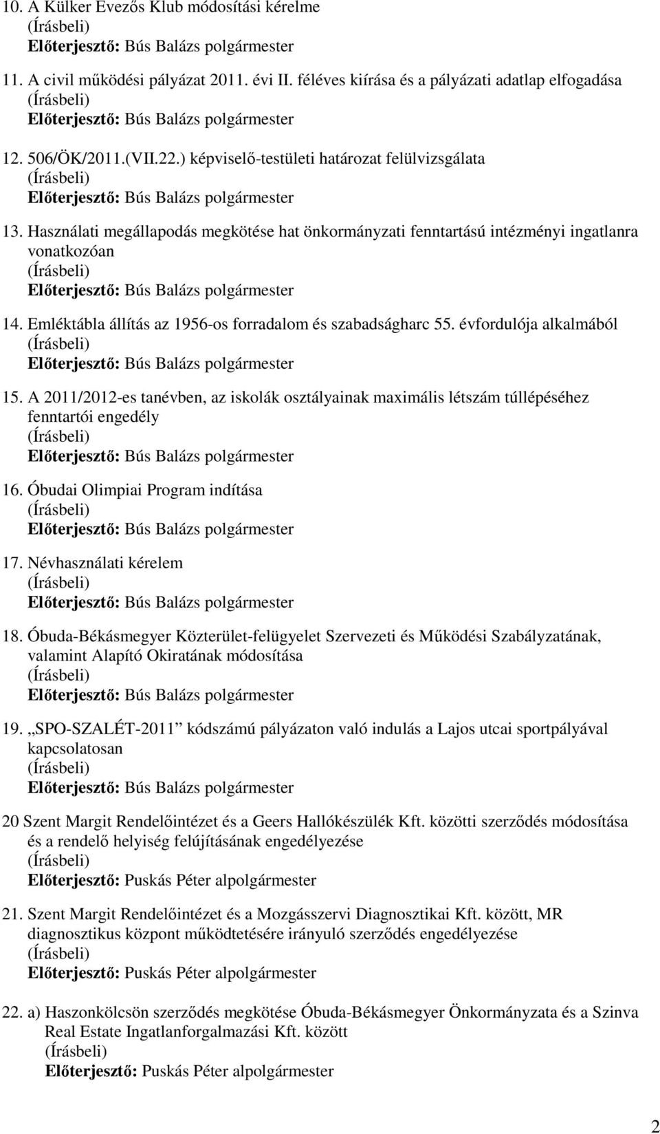 Emléktábla állítás az 1956-os forradalom és szabadságharc 55. évfordulója alkalmából 15. A 2011/2012-es tanévben, az iskolák osztályainak maximális létszám túllépéséhez fenntartói engedély 16.