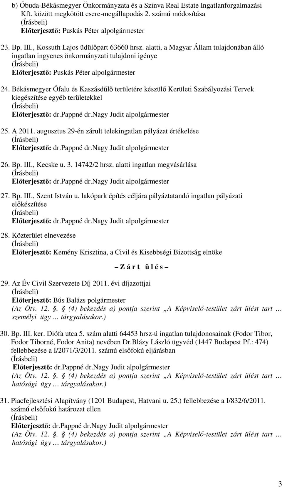 Békásmegyer Ófalu és Kaszásdűlő területére készülő Kerületi Szabályozási Tervek kiegészítése egyéb területekkel 25. A 2011. augusztus 29-én zárult telekingatlan pályázat értékelése 26. Bp. III.