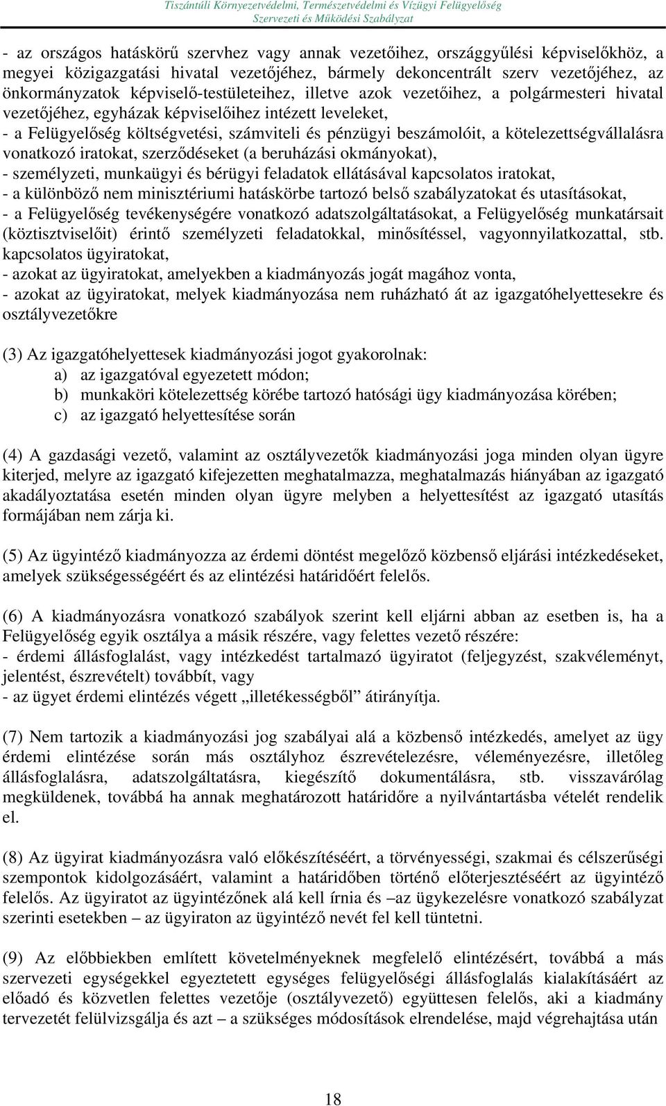 kötelezettségvállalásra vonatkozó iratokat, szerződéseket (a beruházási okmányokat), - személyzeti, munkaügyi és bérügyi feladatok ellátásával kapcsolatos iratokat, - a különböző nem minisztériumi