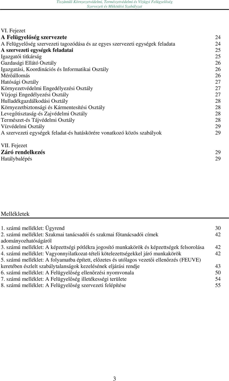 Osztály 28 Környezetbiztonsági és Kármentesítési Osztály 28 Levegőtisztaság-és Zajvédelmi Osztály 28 Természet-és Tájvédelmi Osztály 28 Vízvédelmi Osztály 29 A szervezeti egységek feladat-és