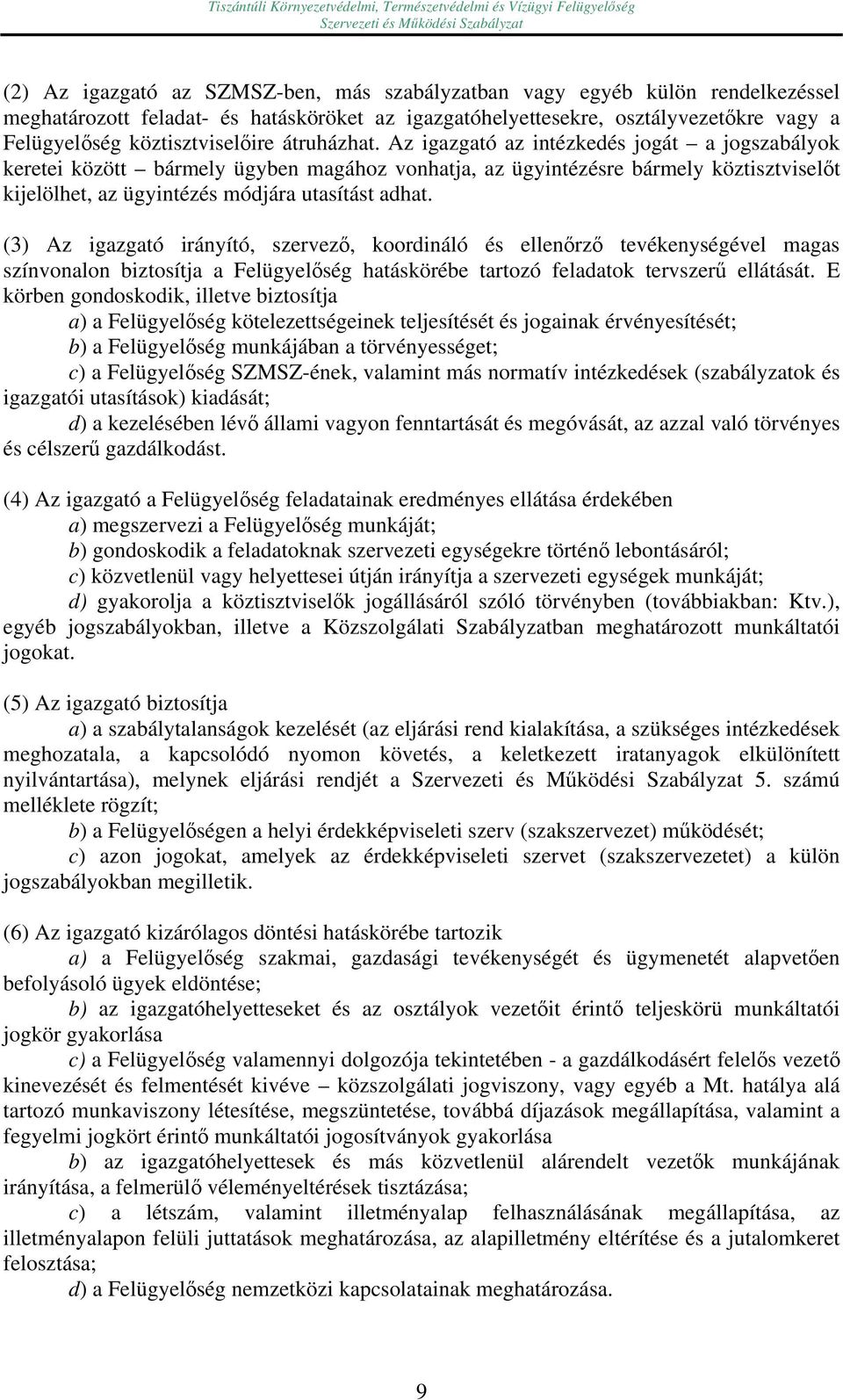 (3) Az igazgató irányító, szervező, koordináló és ellenőrző tevékenységével magas színvonalon biztosítja a Felügyelőség hatáskörébe tartozó feladatok tervszerű ellátását.