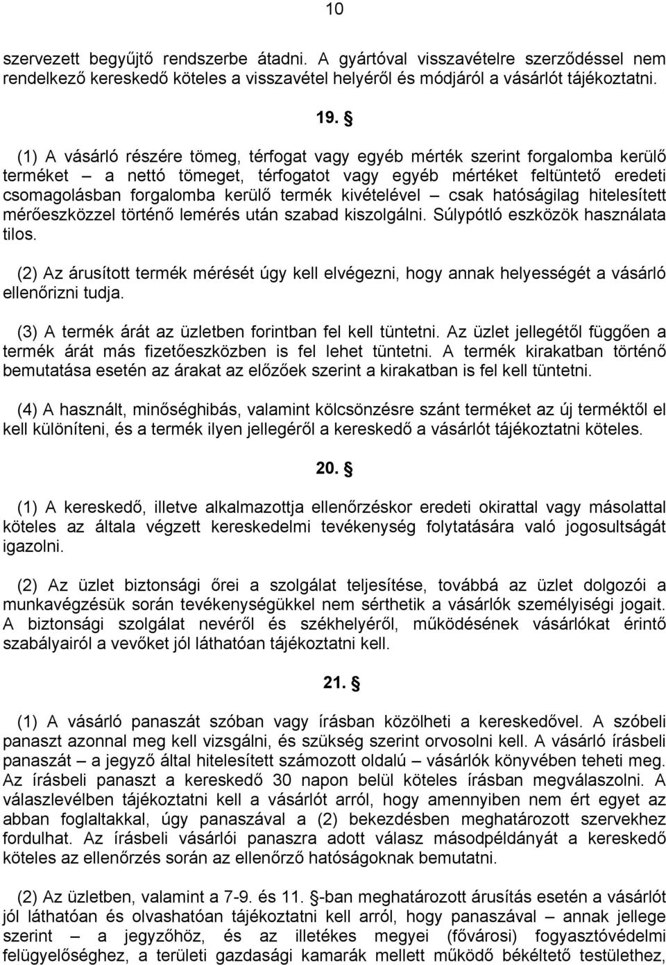 kivételével csak hatóságilag hitelesített mérőeszközzel történő lemérés után szabad kiszolgálni. Súlypótló eszközök használata tilos.