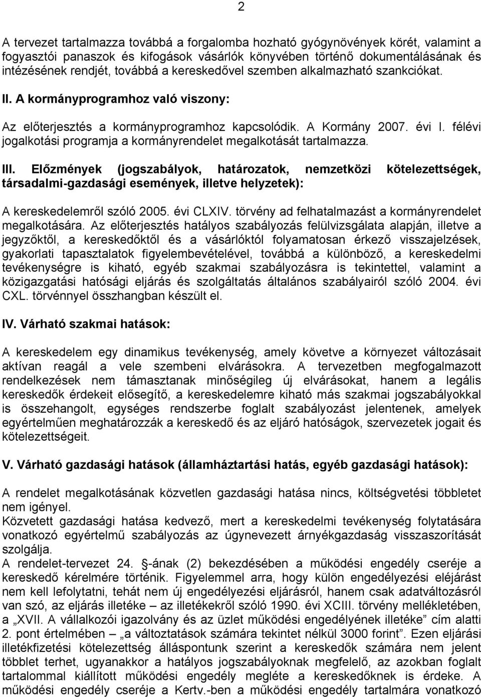 félévi jogalkotási programja a kormányrendelet megalkotását tartalmazza. III.