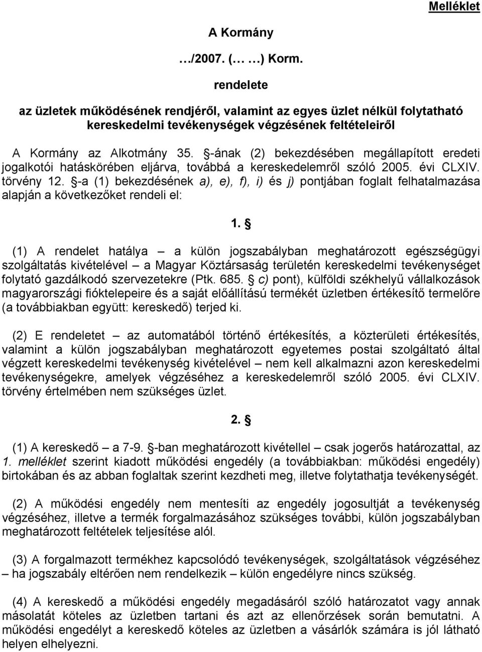 -ának (2) bekezdésében megállapított eredeti jogalkotói hatáskörében eljárva, továbbá a kereskedelemről szóló 2005. évi CLXIV. törvény 12.