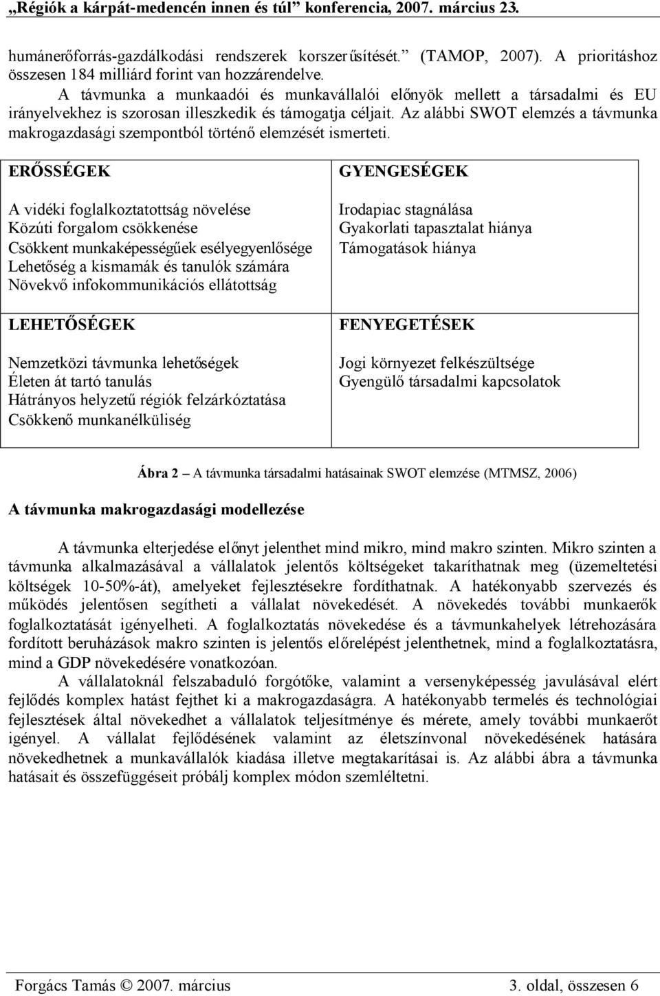 Az alábbi SWOT elemzés a távmunka makrogazdasági szempontból történőelemzését ismerteti.