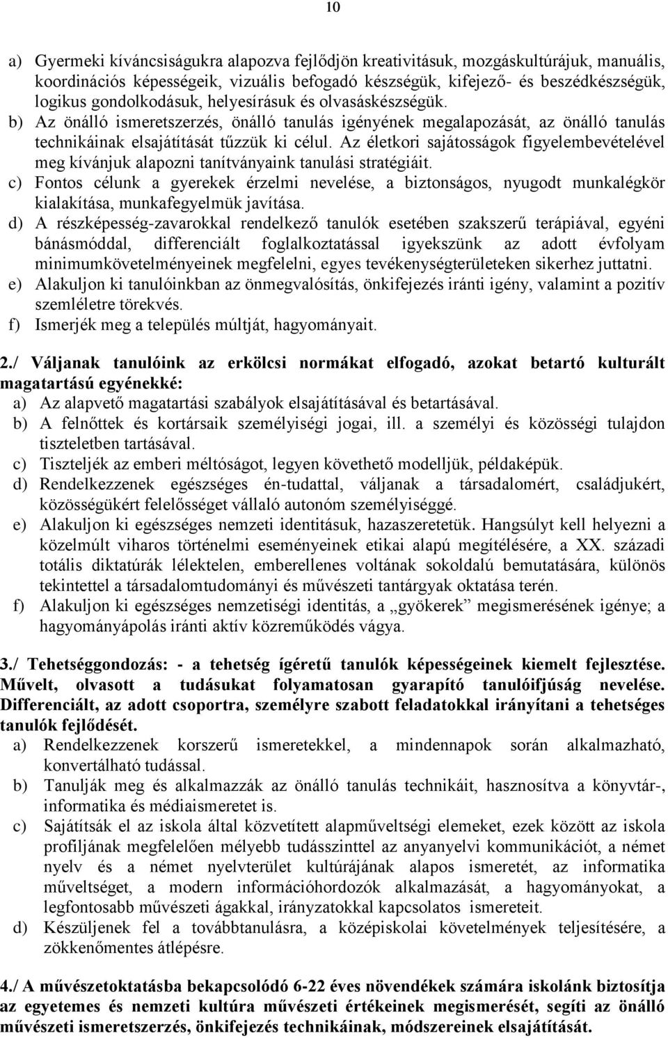 Az életkori sajátosságok figyelembevételével meg kívánjuk alapozni tanítványaink tanulási stratégiáit.