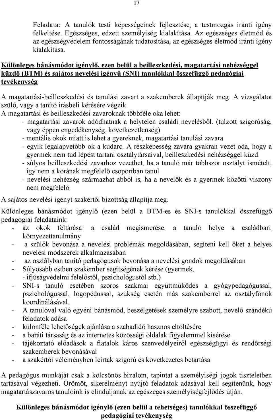 Különleges bánásmódot igénylő, ezen belül a beilleszkedési, magatartási nehézséggel küzdő (BTM) és sajátos nevelési igényű (SNI) tanulókkal összefüggő pedagógiai tevékenység A