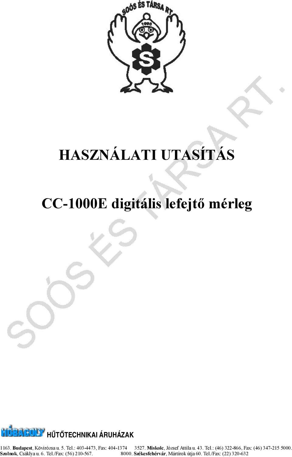 : (46) 322-866, Fax: (46) 347-215 5000. Szolnok, Csáklya u. 6. Tel.