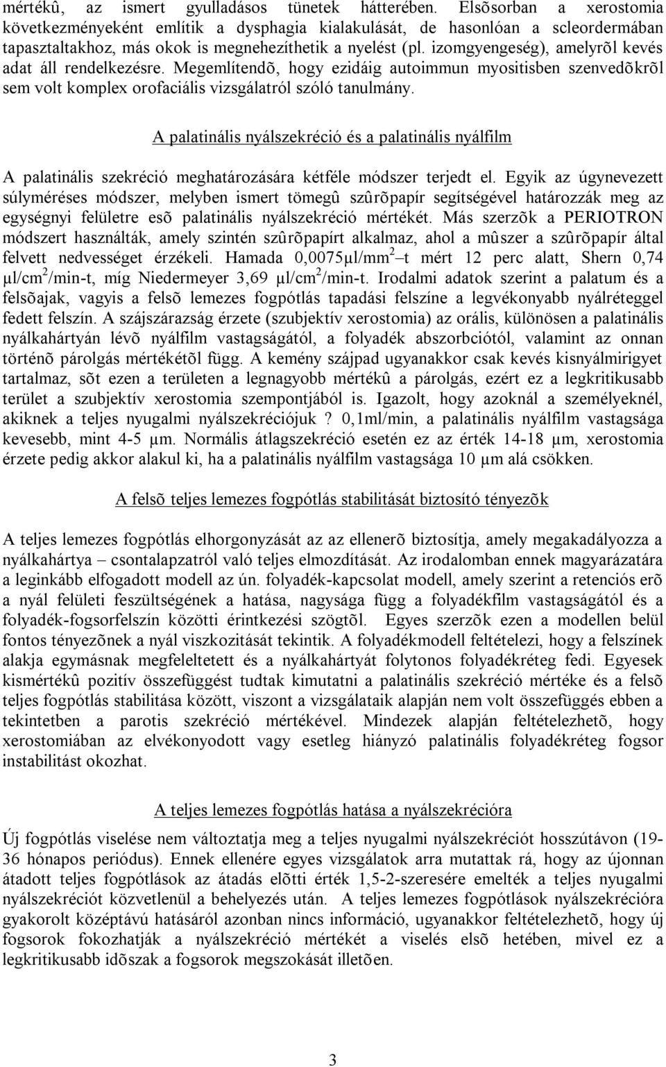 izomgyengeség), amelyrõl kevés adat áll rendelkezésre. Megemlítendõ, hogy ezidáig autoimmun myositisben szenvedõkrõl sem volt komplex orofaciális vizsgálatról szóló tanulmány.