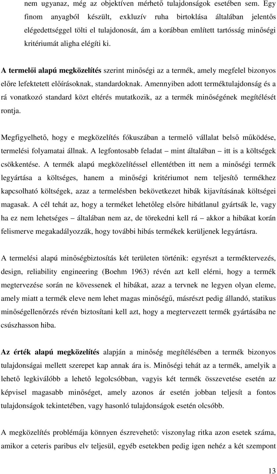 A termelıi alapú megközelítés szerint minıségi az a termék, amely megfelel bizonyos elıre lefektetett elıírásoknak, standardoknak.