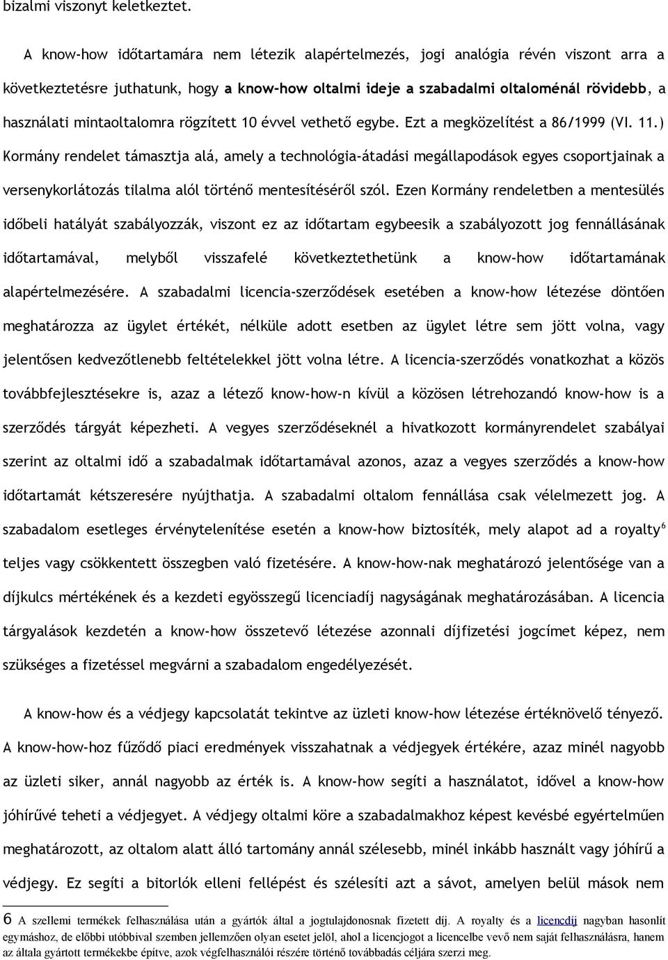 mintaoltalomra rögzített 10 évvel vethető egybe. Ezt a megközelítést a 86/1999 (VI. 11.