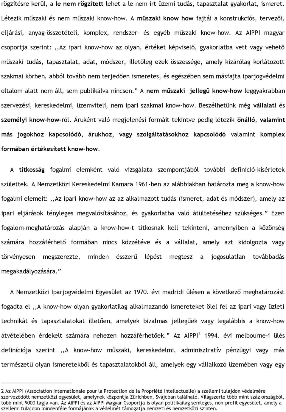 Az AIPPI magyar csoportja szerint:,,az ipari know-how az olyan, értéket képviselő, gyakorlatba vett vagy vehető műszaki tudás, tapasztalat, adat, módszer, illetőleg ezek összessége, amely kizárólag