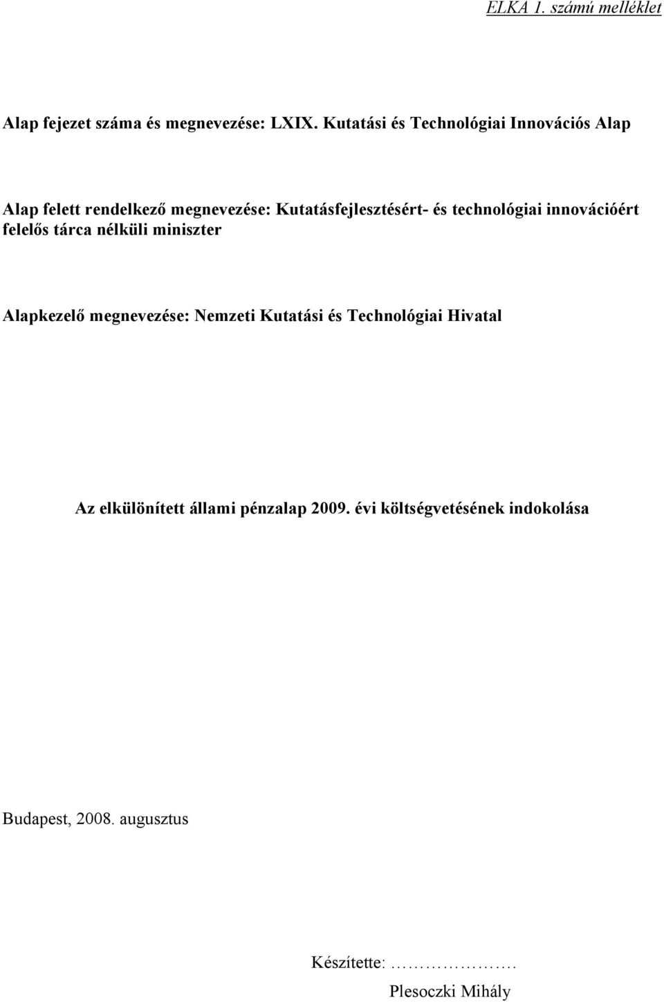 technológiai innovációért felelős tárca nélküli miniszter Alapkezelő megnevezése: Nemzeti Kutatási és