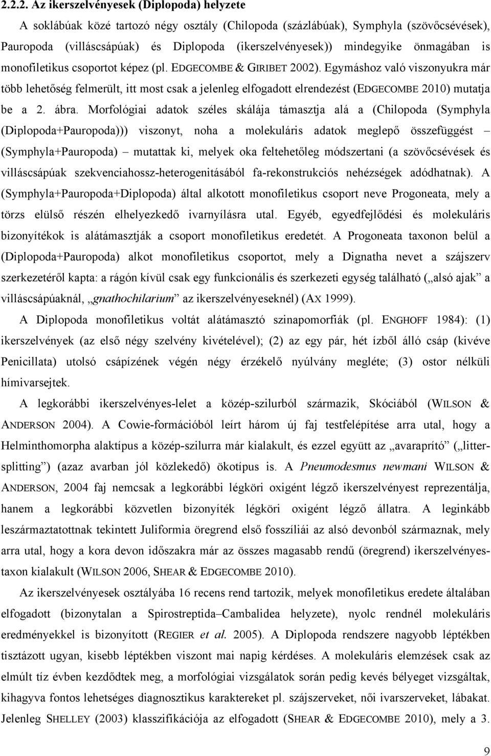 Egymáshoz való viszonyukra már több lehetőség felmerült, itt most csak a jelenleg elfogadott elrendezést (EDGECOMBE 2010) mutatja be a 2. ábra.