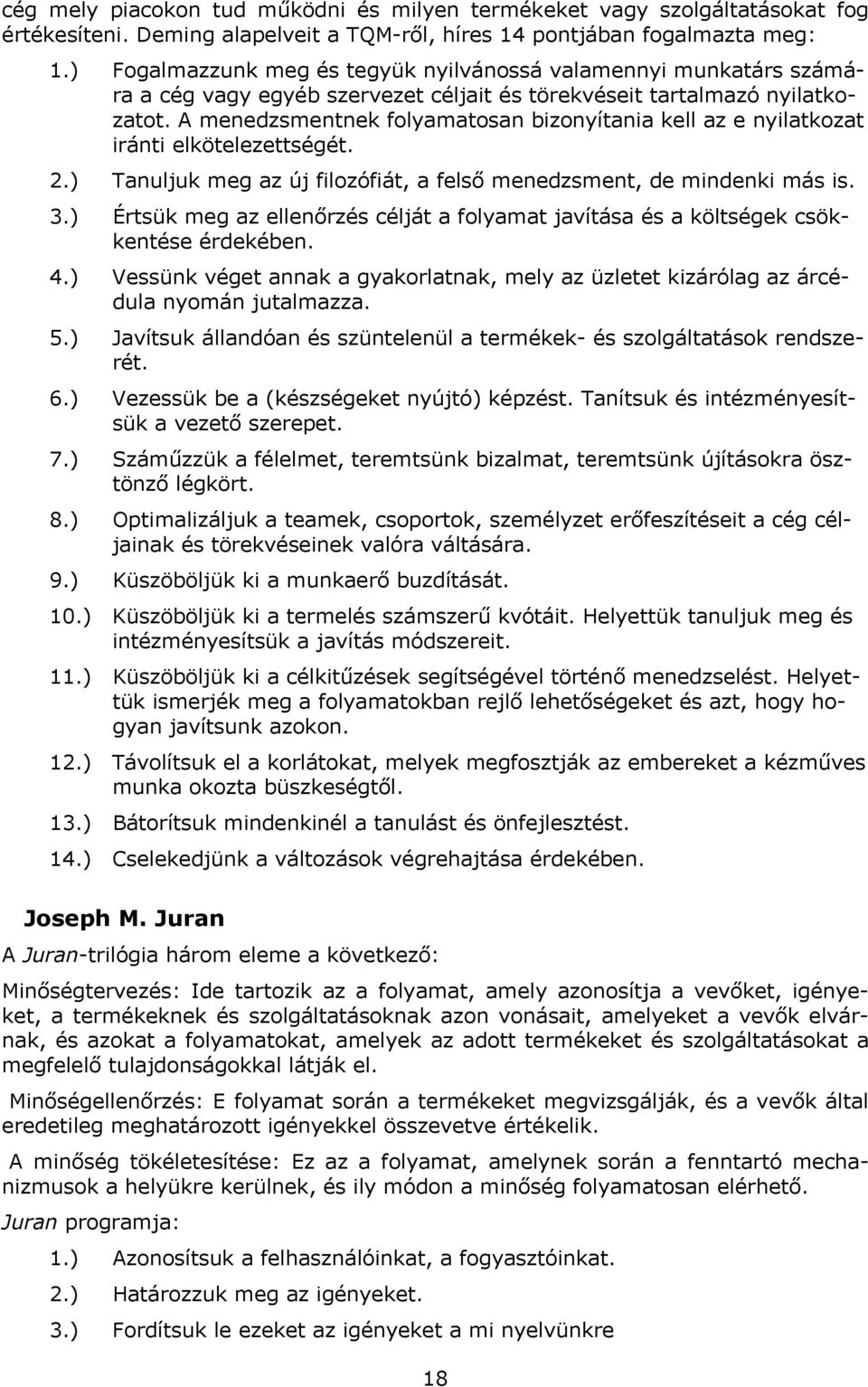 A menedzsmentnek folyamatosan bizonyítania kell az e nyilatkozat iránti elkötelezettségét. 2.) Tanuljuk meg az új filozófiát, a felső menedzsment, de mindenki más is. 3.