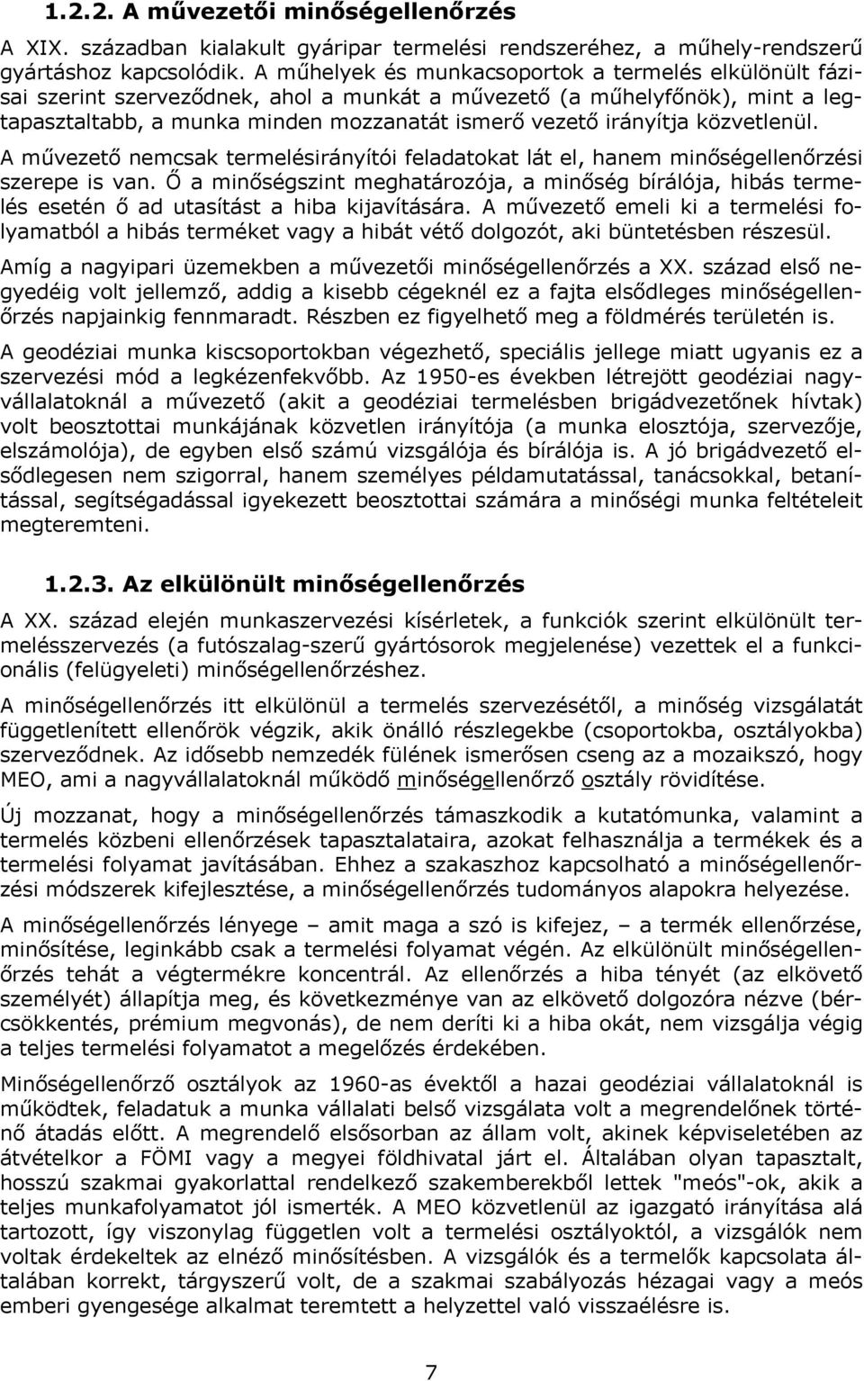 közvetlenül. A művezető nemcsak termelésirányítói feladatokat lát el, hanem minőségellenőrzési szerepe is van.