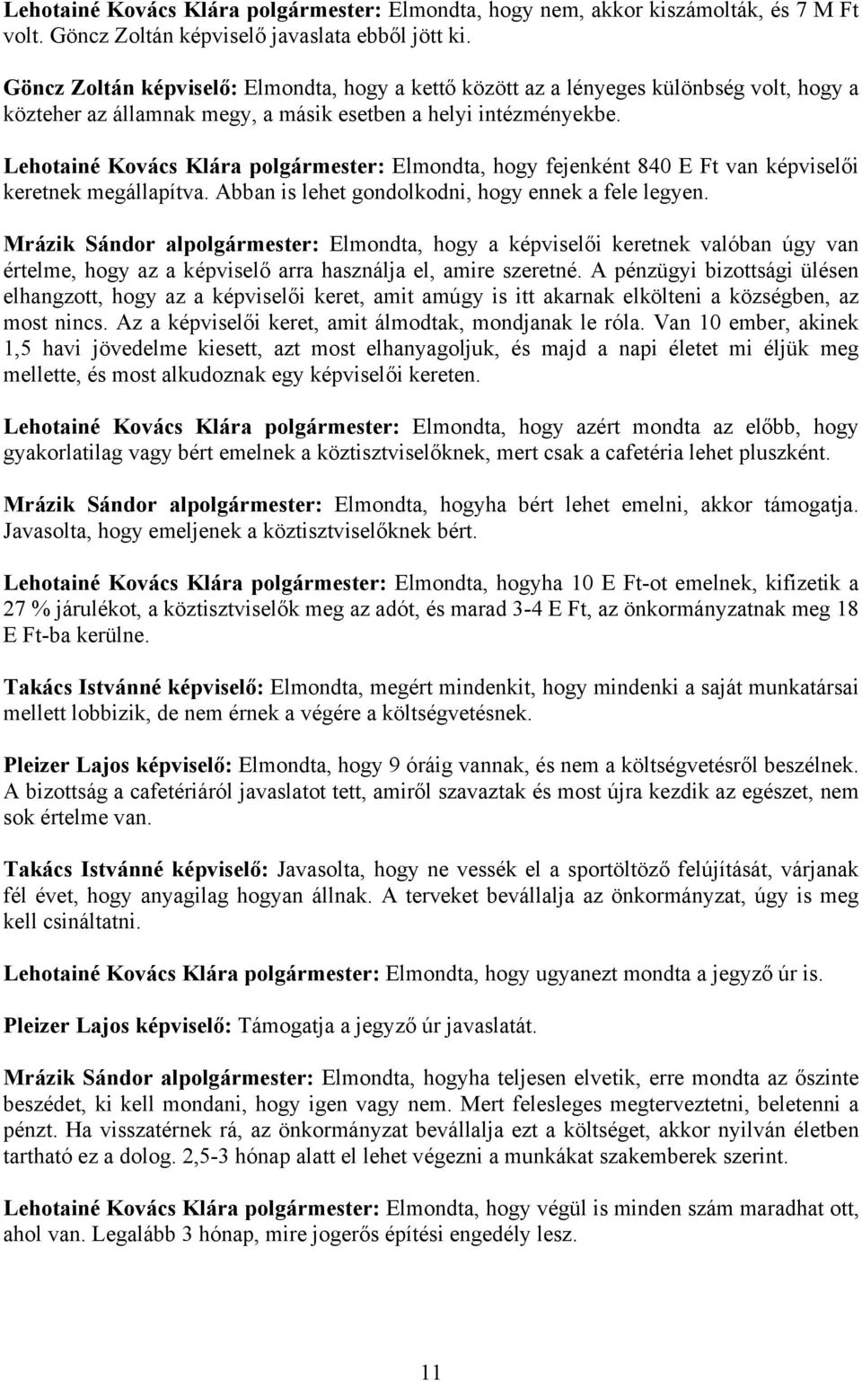 Lehotainé Kovács Klára polgármester: Elmondta, hogy fejenként 840 E Ft van képviselői keretnek megállapítva. Abban is lehet gondolkodni, hogy ennek a fele legyen.