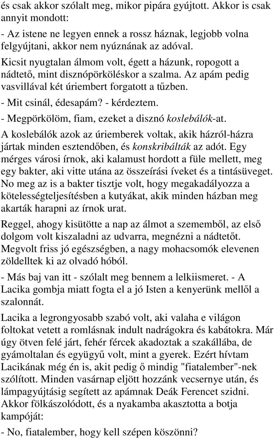 - Megpörkölöm, fiam, ezeket a disznó koslebálók-at. A koslebálók azok az úriemberek voltak, akik házról-házra jártak minden esztendőben, és konskribálták az adót.