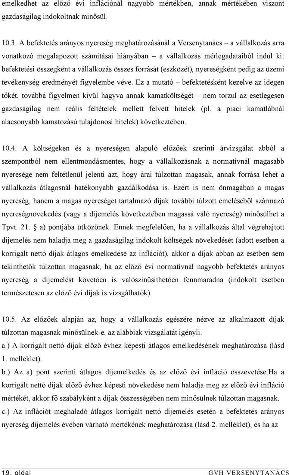 vállalkozás összes forrását (eszközét), nyereségként pedig az üzemi tevékenység eredményét figyelembe véve.