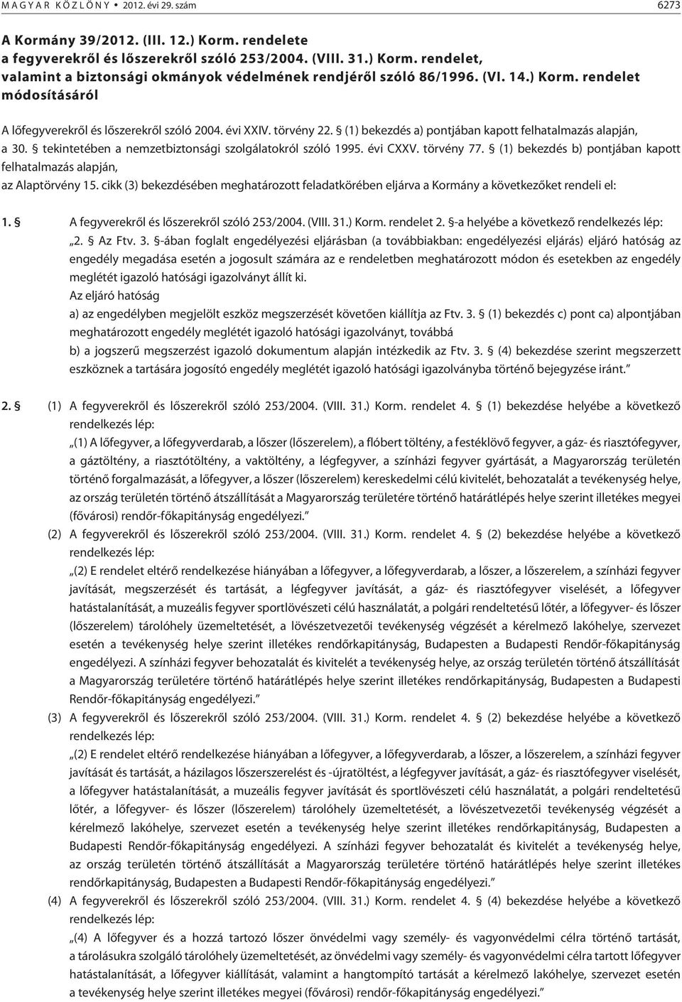 tekintetében a nemzetbiztonsági szolgálatokról szóló 1995. évi CXXV. törvény 77. (1) bekezdés b) pontjában kapott felhatalmazás alapján, az Alaptörvény 15.