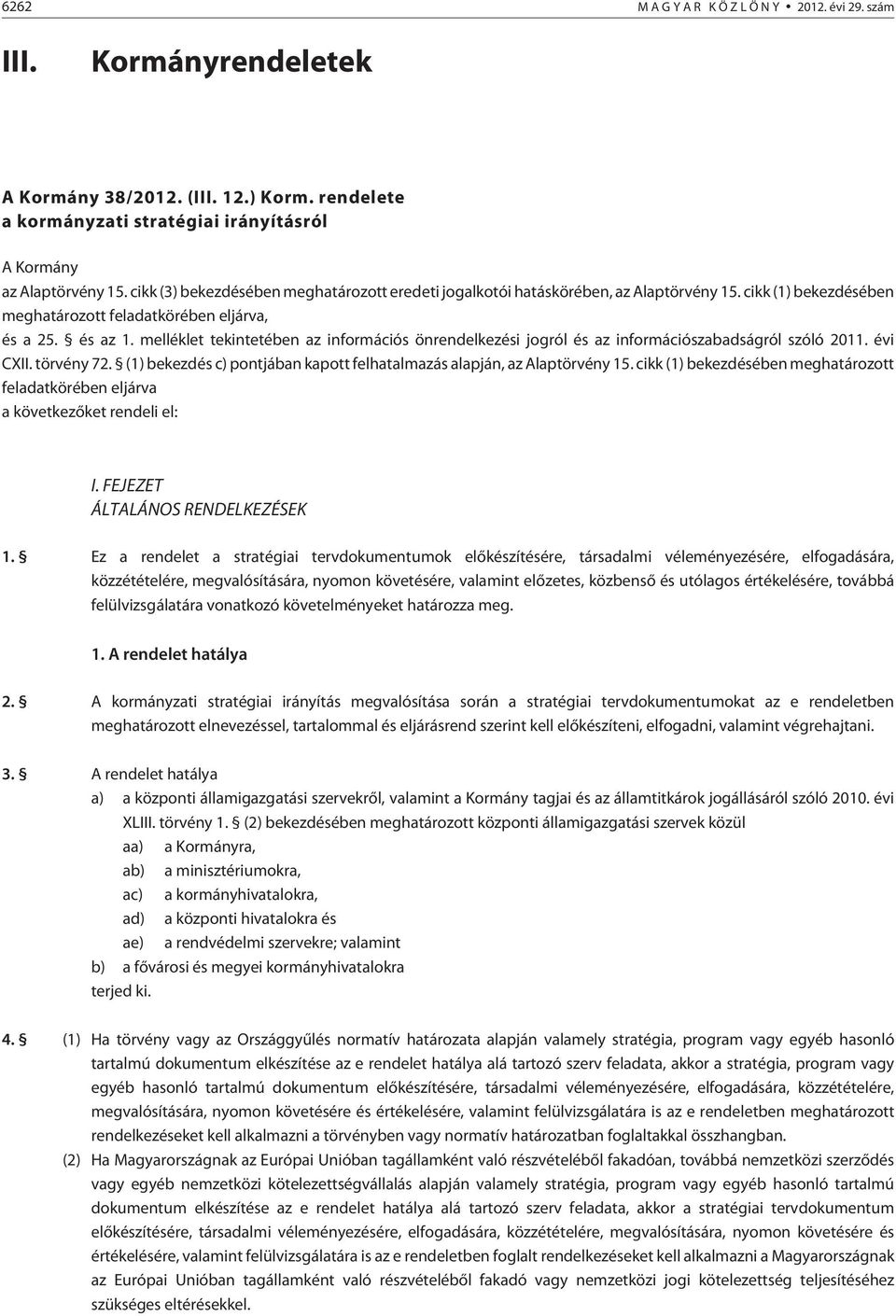 melléklet tekintetében az információs önrendelkezési jogról és az információszabadságról szóló 2011. évi CXII. törvény 72. (1) bekezdés c) pontjában kapott felhatalmazás alapján, az Alaptörvény 15.