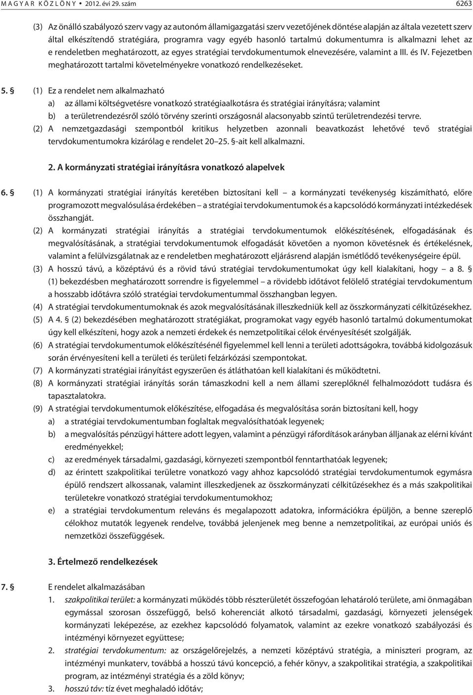 tartalmú dokumentumra is alkalmazni lehet az e rendeletben meghatározott, az egyes stratégiai tervdokumentumok elnevezésére, valamint a III. és IV.