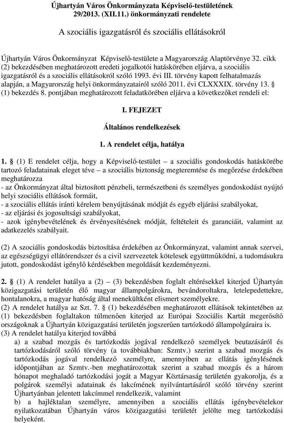 cikk (2) bekezdésében meghatározott eredeti jogalkotói hatáskörében eljárva, a szociális igazgatásról és a szociális ellátásokról szóló 1993. évi III.