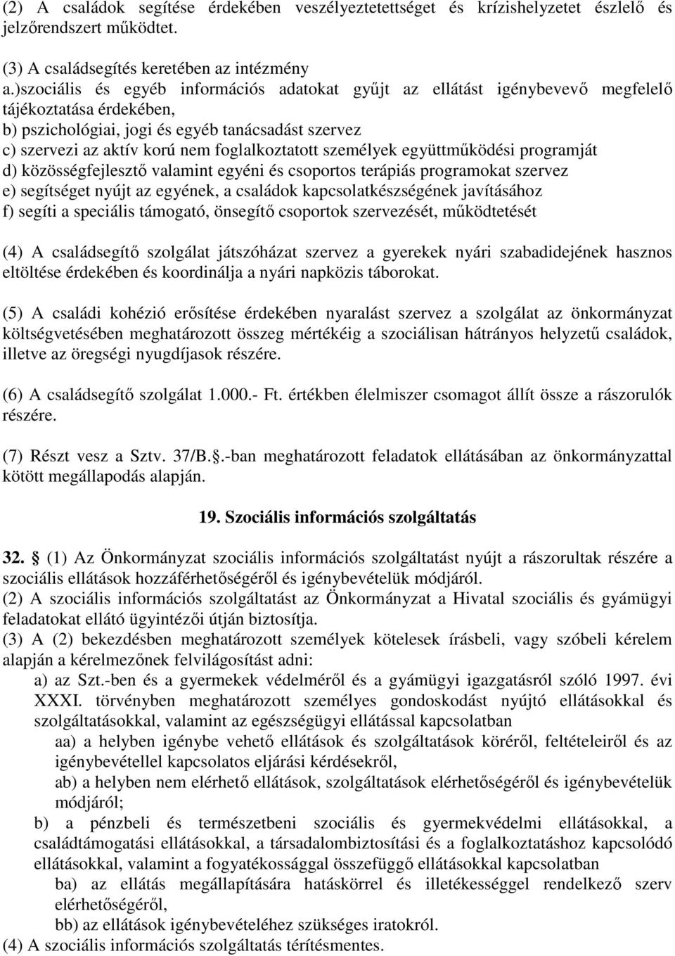 foglalkoztatott személyek együttműködési programját d) közösségfejlesztő valamint egyéni és csoportos terápiás programokat szervez e) segítséget nyújt az egyének, a családok kapcsolatkészségének