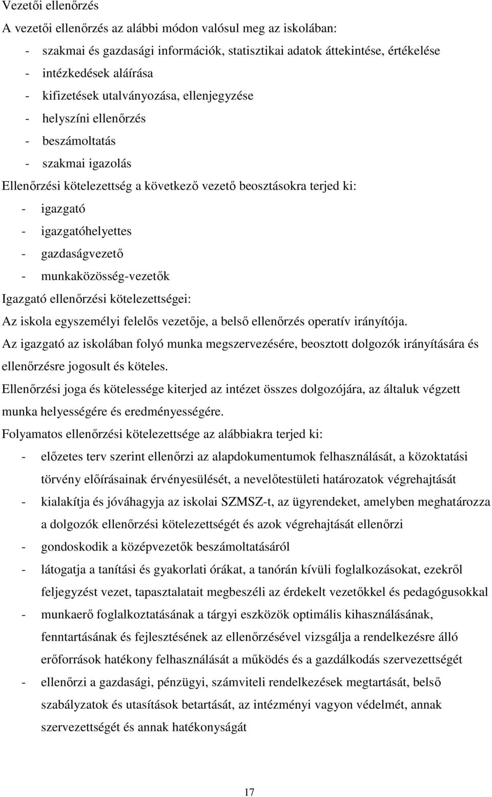 gazdaságvezető - munkaközösség-vezetők Igazgató ellenőrzési kötelezettségei: Az iskola egyszemélyi felelős vezetője, a belső ellenőrzés operatív irányítója.