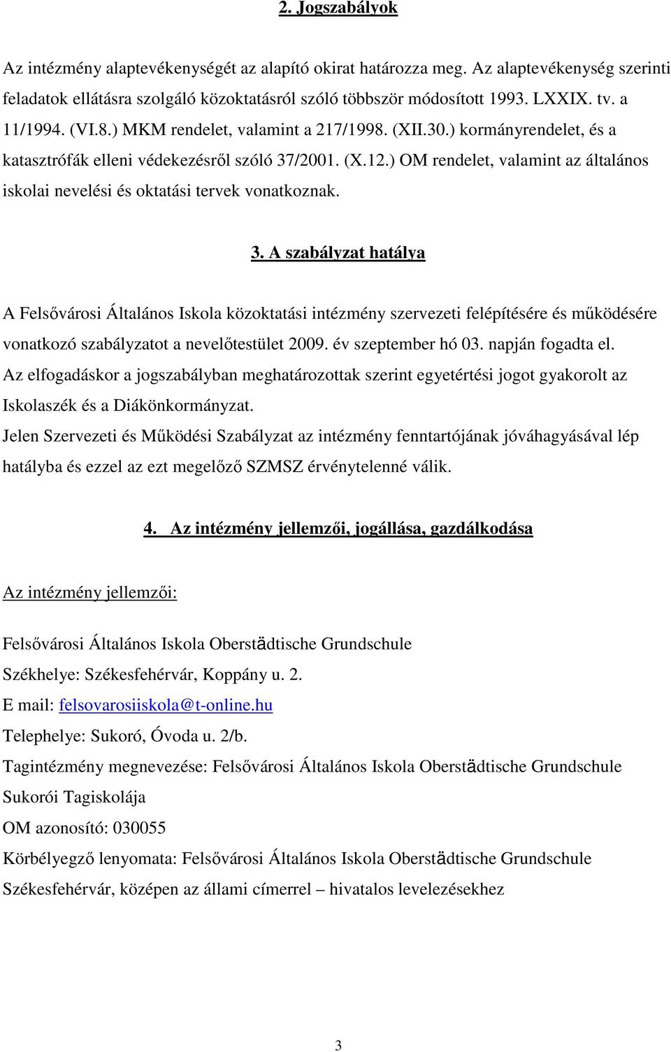 ) OM rendelet, valamint az általános iskolai nevelési és oktatási tervek vonatkoznak. 3.