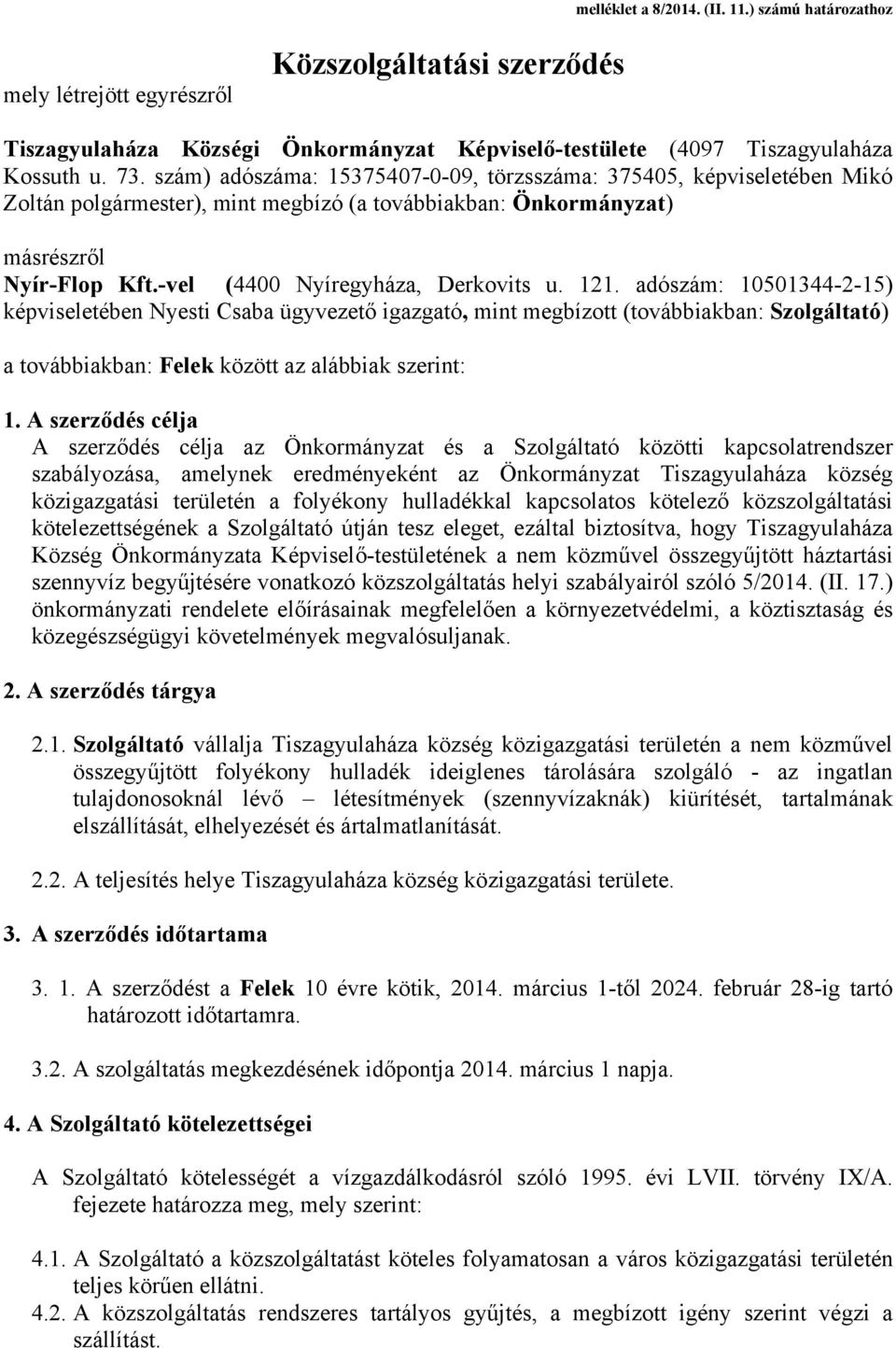 adószám: 10501344-2-15) képviseletében Nyesti Csaba ügyvezető igazgató, mint megbízott (továbbiakban: Szolgáltató) a továbbiakban: Felek között az alábbiak szerint: 1.